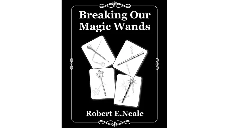 Breaking Our Magic Wands by Robert E. Neale